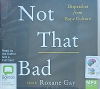 Not That Bad written by Roxane Gay performed by Roxane Gay and Full Cast on MP3 CD (Unabridged)
